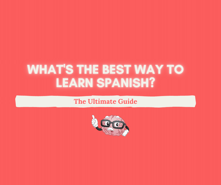 What's The Best Way to Learn Spanish in 2024? The Ultimate Guide